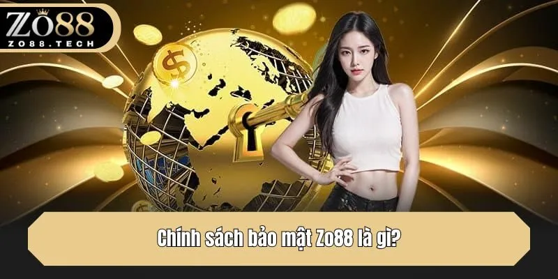 Chính sách bảo mật Zo88 là gì?