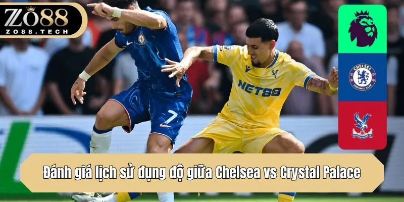 Đánh giá lịch sử đụng độ giữa Chelsea vs Crystal Palace