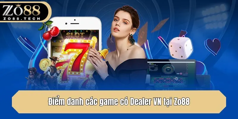 Điểm danh các game có Dealer VN tại Zo88