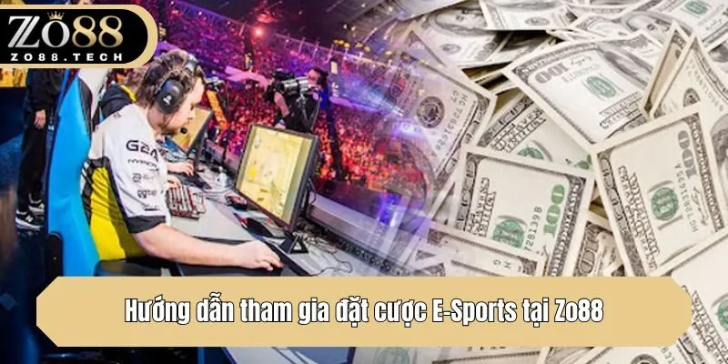 Hướng dẫn tham gia đặt cược E-Sports tại Zo88