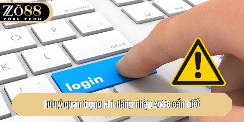 Lưu ý quan trọng khi đăng nhập Zo88 cần biết