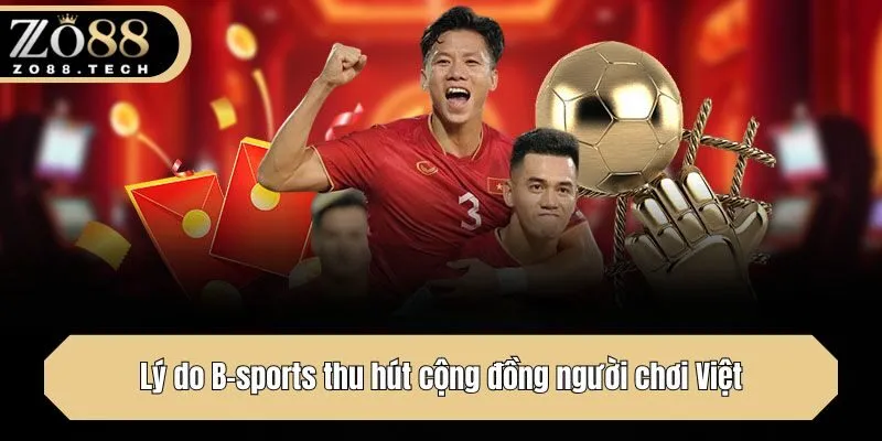 Lý do B-sports thu hút cộng đồng người chơi Việt