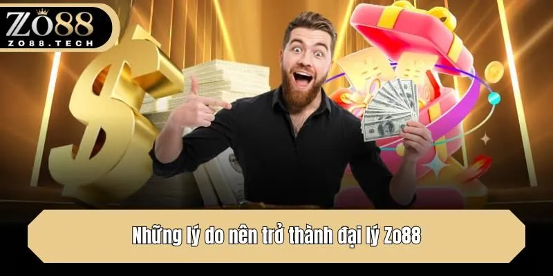 Những lý do nên trở thành đại lý Zo88