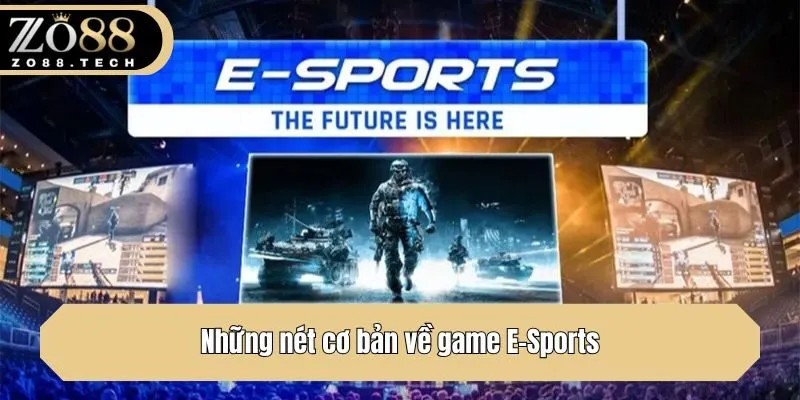 Những nét cơ bản về game E-Sports