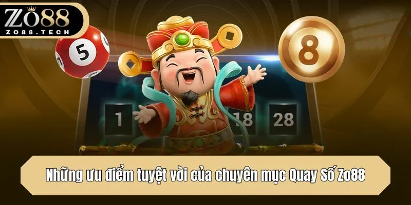Những ưu điểm tuyệt vời của chuyên mục Quay Số Zo88