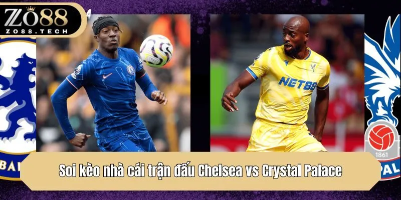 Soi kèo nhà cái trận đấu Chelsea vs Crystal Palace